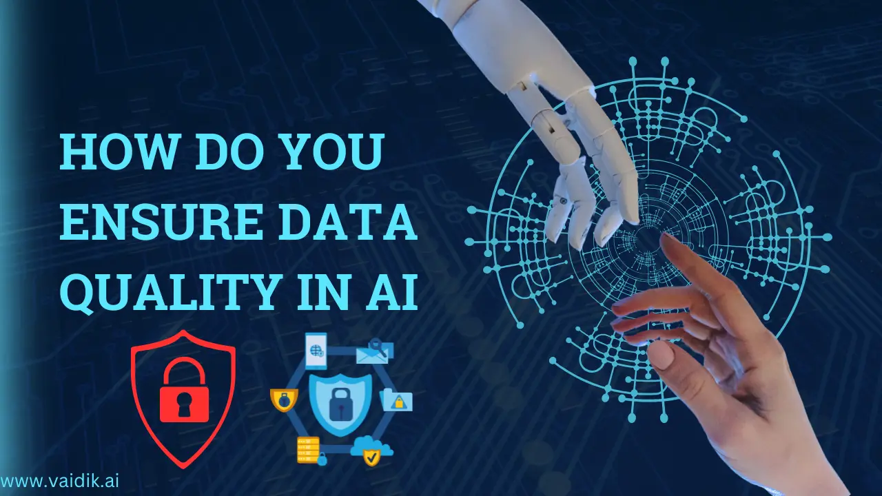 How Do You Ensure Data Quality in AI Vaidik AI