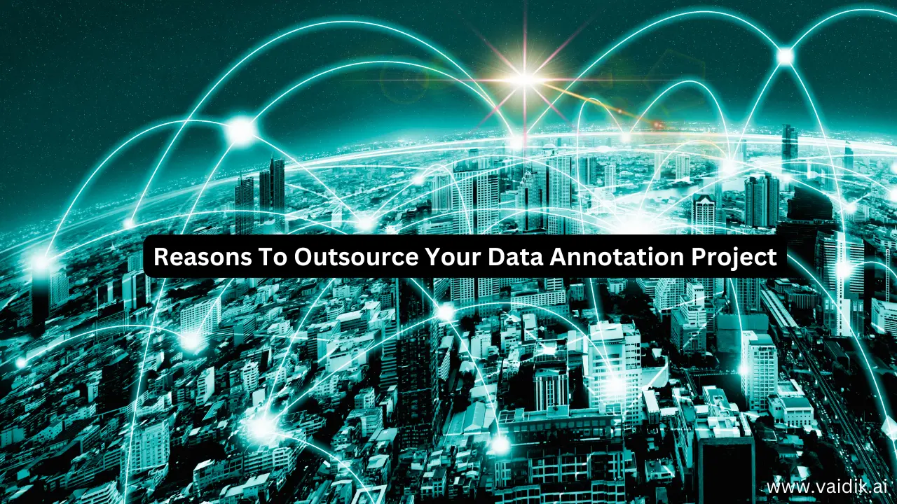 Reasons To Outsource Your Data Annotation Project Vaidik AI