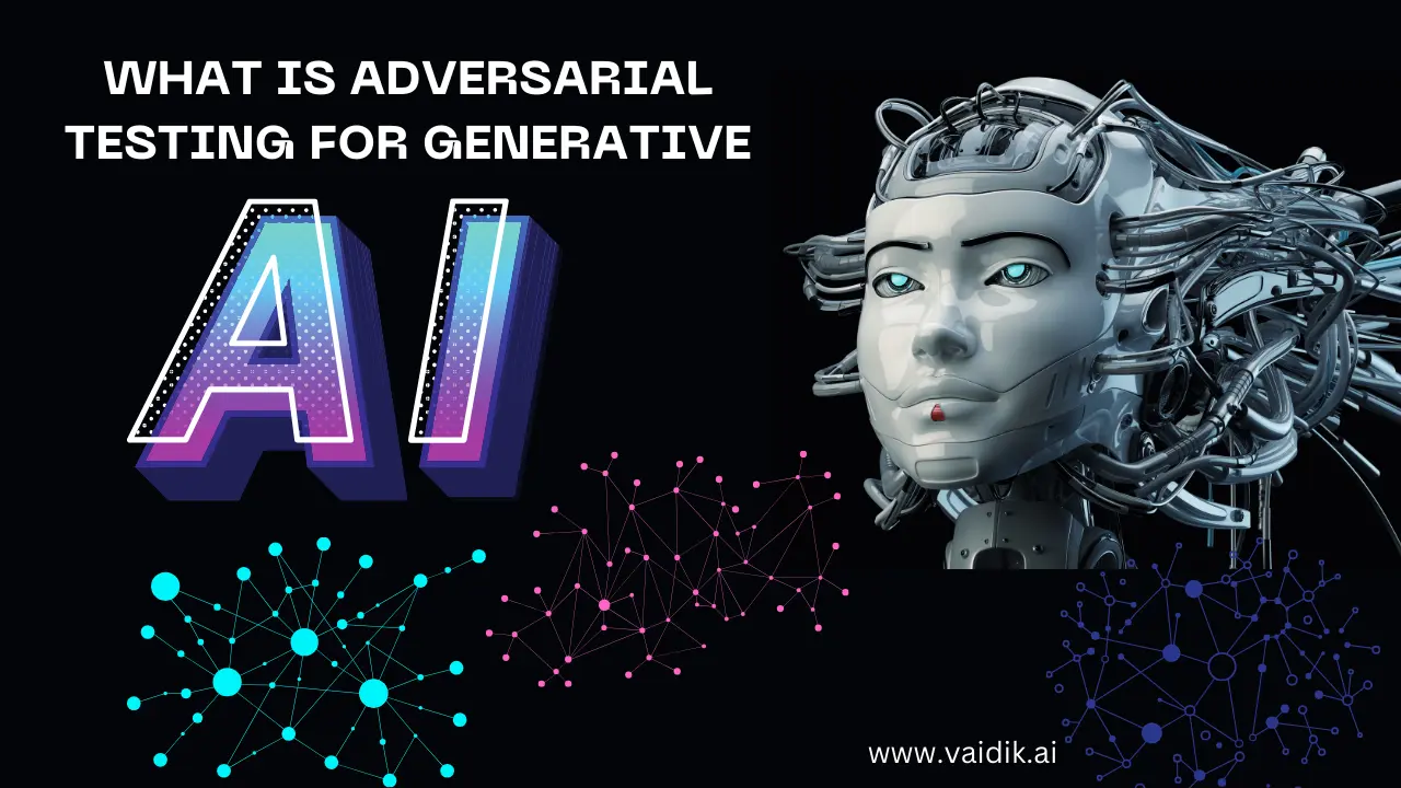 What is Adversarial Testing For Generative AI Vaidik AI