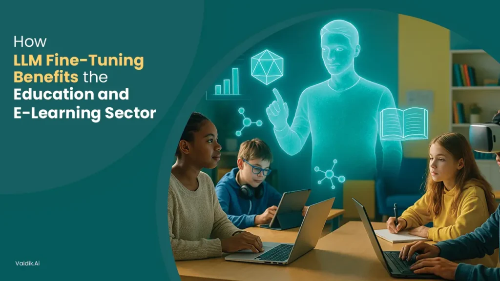 How-LLM-Fine-Tuning-Benefits-the-Education-and-E-Learning-Sector Vaidik AI